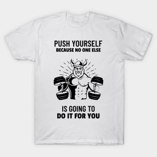 Push Yourself Because No One Else is Going to Do it For You T-Shirt